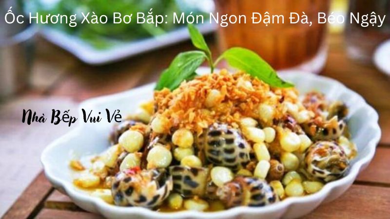 Oc Huong Xao Bo Bap 1